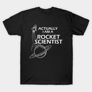 Rocket Scientist - Actually I'm a rocket scientist T-Shirt